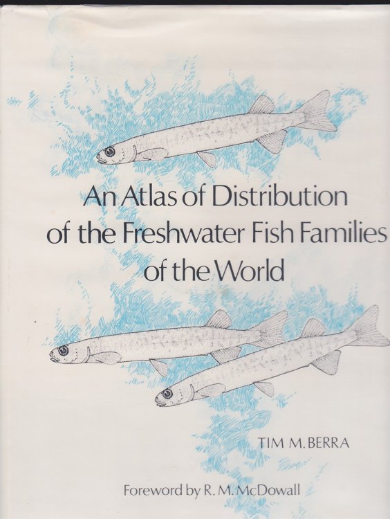 AN ATLAS OF DISTRIBUTION OF THE FRESHWATER FISH FAMILIES OF THE WORLD