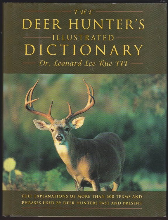 THE DEER HUNTER'S ILLUSTRATED DICTIONARY: FULL EXPLANATIONS OF MORE THAN 600 TERMS AND PHRASES USED BY DEER HUNTERS PAST AND .