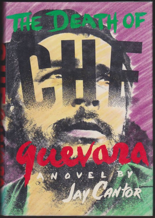 THE DEATH OF CHE GUEVARA: A NOVEL BY JAY CANTOR. (FIRST EDITION)