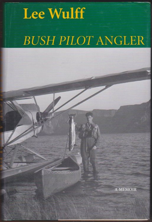 BUSH PILOT ANGLER: A MEMOIR