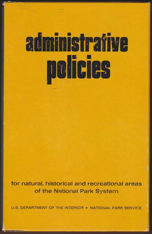 Administrative Policies COMPILATION OF THE ADMINISTRATIVE POLICIES FOR NATURAL, HISTORICAL AND RECREATIONAL AREAS OF THE NATIONAL PARK SYSTEM. (3 VOLS)