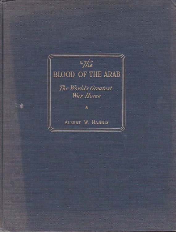 THE BLOOD OF THE ARAB: THE WORLD'S GREATEST WAR HORSE
