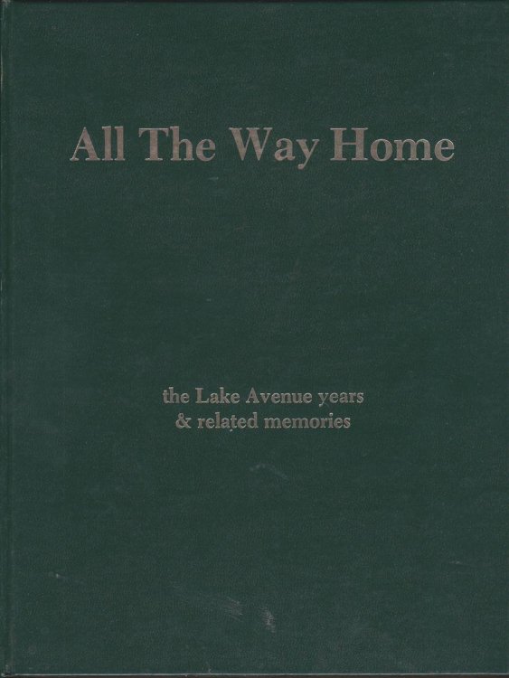ALL THE WAY HOME: THE LAKE AVENUE YEARS AND RELATED MEMORIES (IN ORIGINAL BLACK & WHITE)