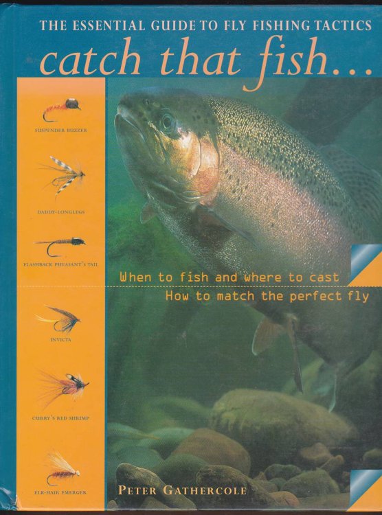 CATCH THAT FISH.THE ESSENTIAL GUIDE TO FLY FISHING TACTICS