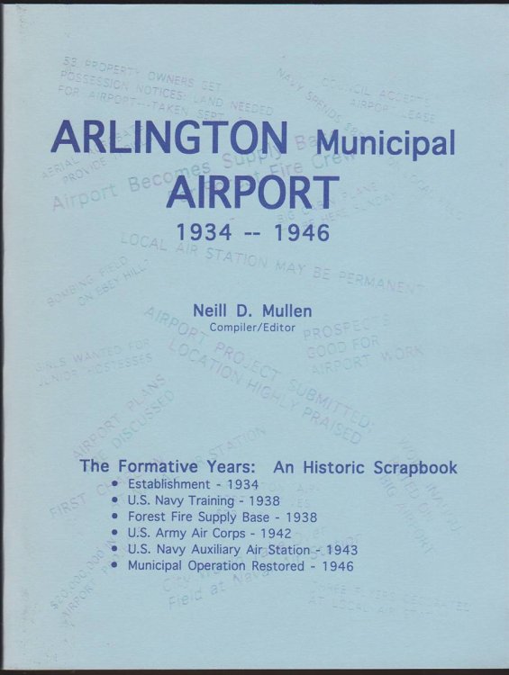 ARLINGTON MUNICIPAL AIRPORT 1934-1946. THE FORMATIVE YEARS: AN HISTORIC SCRAPBOOK