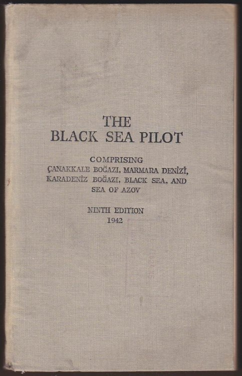 THE BLACK SEA PILOT COMPRISING CANAKKALE BOGAZI, MARMARA DENIZI, KARADENIZ BOGAZI, BLACK SEA, AND SEA OF AZOV