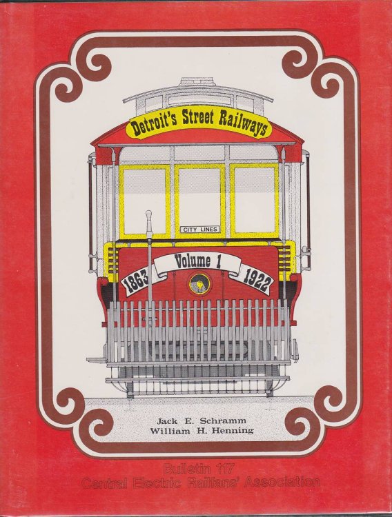 DETROIT'S STREET RAILWAYS. VOLUME 1: CITY LINES 1863-1922. BULLETIN 117 OF CENTRAL ELECTRIC RAILFANS' ASSOCIATION