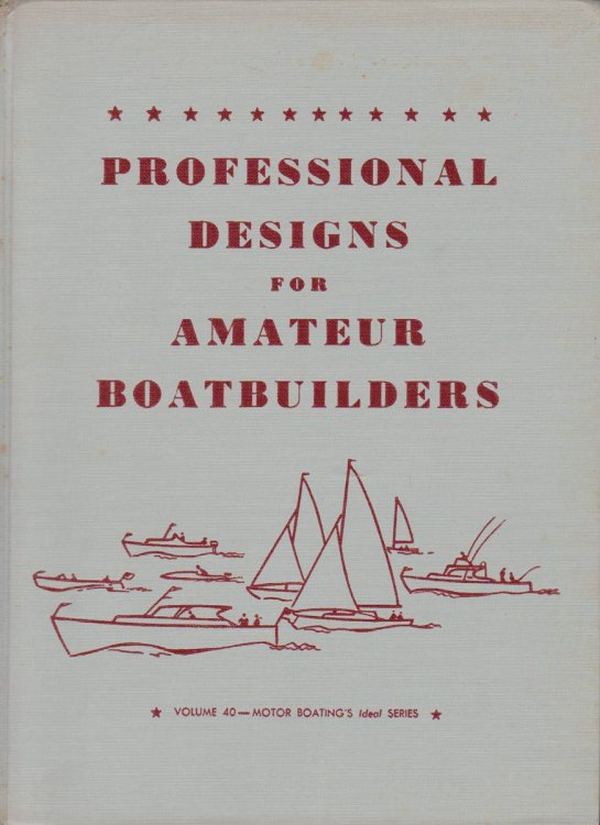 PROFESSIONAL DESIGNS FOR AMATEUR BOATBUILDERS. VOLUME 40 MOTOR BOATING'S IDEAL SERIES