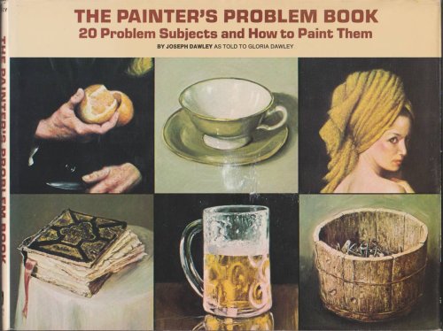 THE PAINTER'S PROBLEM BOOK: 20 PROBLEM SUBJECTS AND HOW TO PAINT THEM