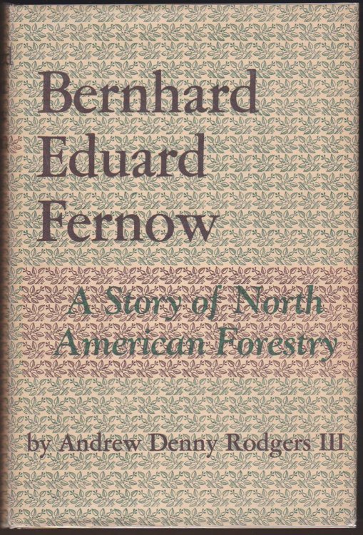 BERNHARD EDUARD FERNOW: A STORY OF NORTH AMERICAN FORESTRY