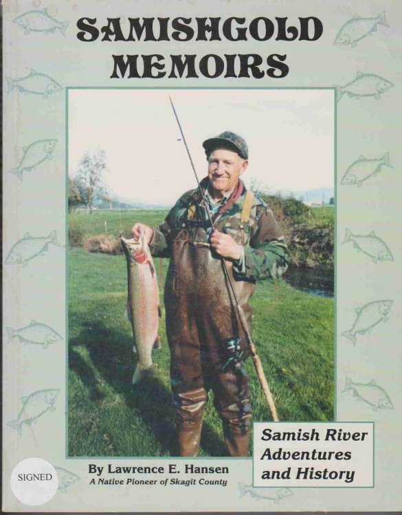 SAMISHGOLD MEMOIRS: SAMISH RIVER ADVENTURES AND HISTORY. (SIGNED BY AUTHOR)