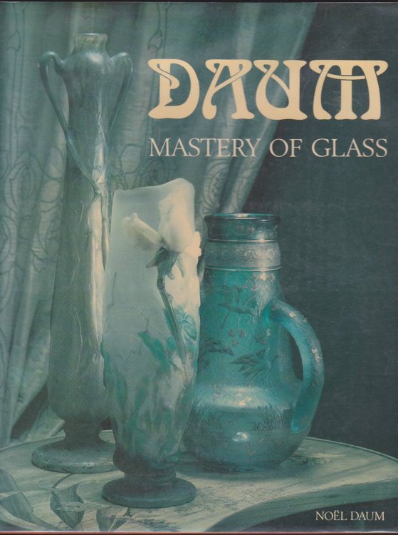 DAUM: MASTERY OF GLASS FROM ART NOUVEAU TO CONTEMPORARY CRYSTAL