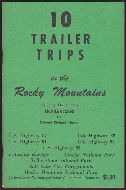 10 TRAILER TRIPS IN THE ROCKY MOUNTAINS. INCLUDING THE FAMOUS TRAILERLOGS OF COLONEL RICHARD HAYES