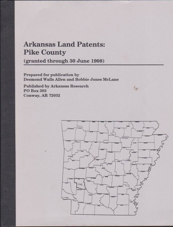 ARKANSAS LAND PATENTS: PIKE COUNTY (GRANTED THROUGH 30 JUNE 1908)