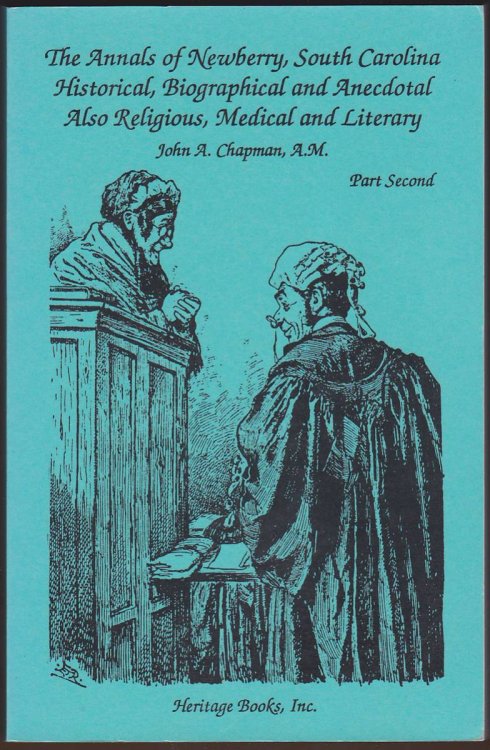 THE ANNALS OF NEWBERRY, HISTORICAL, BIOGRAPHICAL AND ANECDOTICAL; ALSO RELIGIOUS, MEDICAL AND LITERARY: PART SECOND