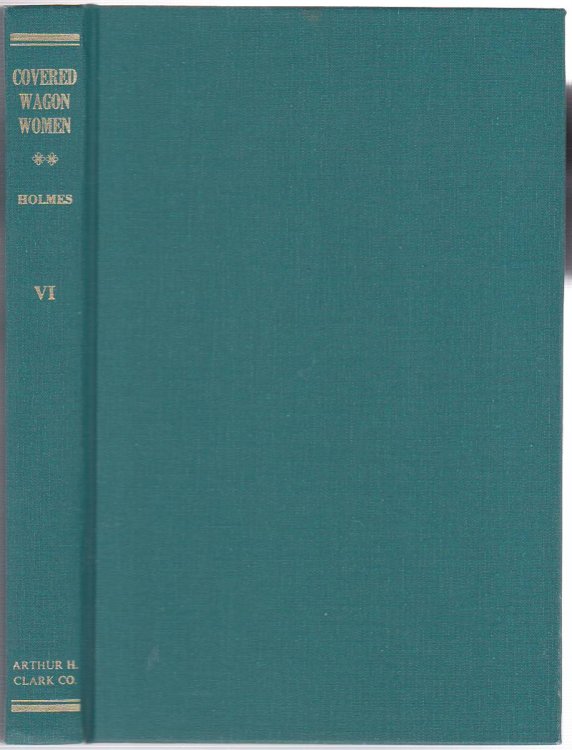 COVERED WAGON WOMEN: DIARIES AND LETTERS FROM THE WESTERN TRAILS 1840-1890. (VOLUME VI, 1853-1854)