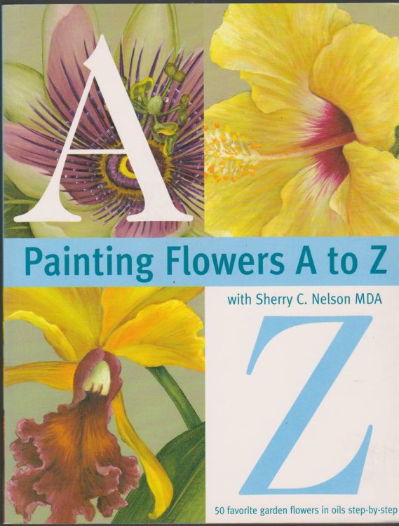 Image for PAINTING FLOWERS A TO Z WITH SHERRY C. NELSON PAINTING FLOWERS A TO Z WITH SHERRY C. NELSON