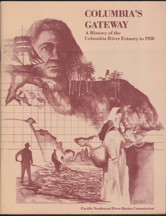 COLUMBIA'S GATEWAY: A HISTORY OF THE COLUMBIA RIVER ESTUARY TO 1920
