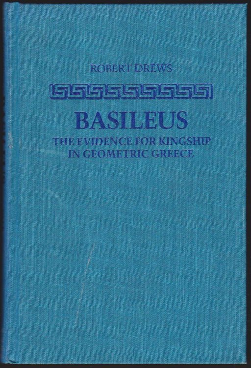 BASILEUS: THE EVIDENCE FOR KINGSHIP IN GEOMETRIC GREECE