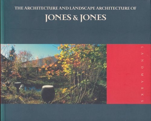 THE ARCHITECTURE AND LANDSCAPE ARCHITECTURE OF JONES & JONES: LIVING PLACES