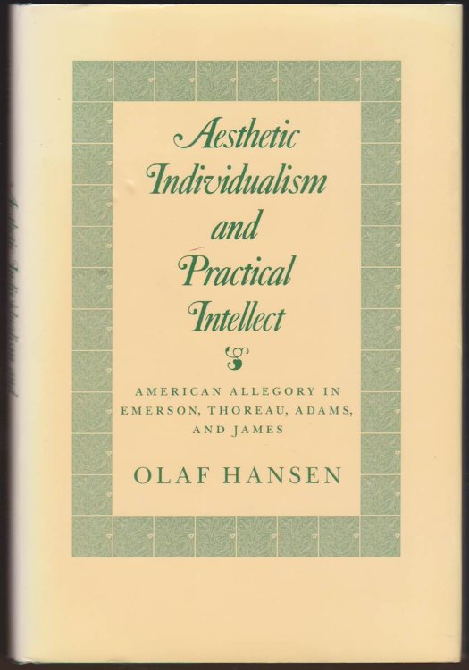 AESTHETIC INDIVIDUALISM AND PRACTICAL INTELLECT: AMERICAN ALLEGORY IN EMERSON, THOREAU, ADAMS, AND JAMES