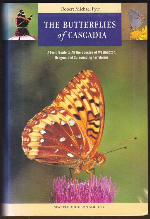 THE BUTTERFLIES OF CASCADIA: A FIELD GUIDE TO ALL THE SPECIDES OF WASHINGTON, OREGON, AND SURROUNDING TERRITORIES