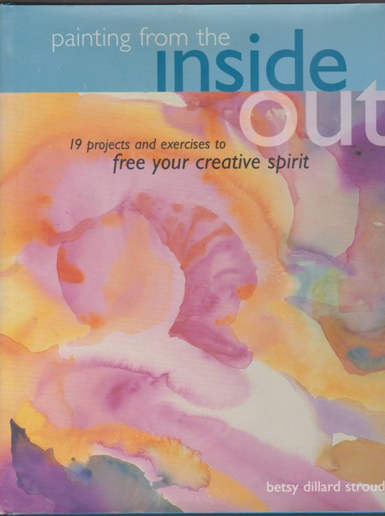 Image for PAINTING FROM THE INSIDE OUT: 19 PROJECTS AND EXERCISES TO FREE YOUR CREATIVE SPIRIT PAINTING FROM THE INSIDE OUT: 19 PROJECTS AND EXERCISES TO FREE YOUR CREATIVE SPIRIT