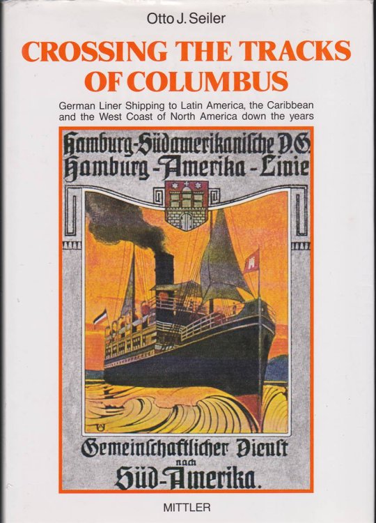 CROSSING THE TRACKS OF COLUMBUS: GERMAN LINER SHIPPING TO LATIN AMERICA, THE CARIBBEAN AND THE WEST COAST OF NORTH AMERICA DOWN THE YEARS