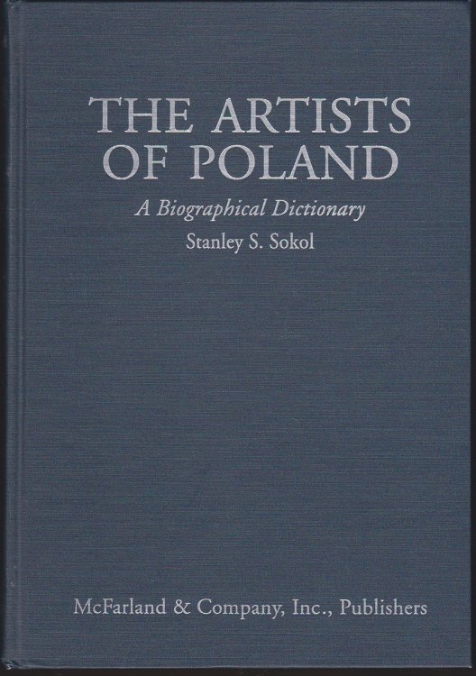 THE ARTISTS OF POLAND: A BIOGRAPHICAL DICTIONARY FROM THE 14TH CENTURY TO THE PRESENT