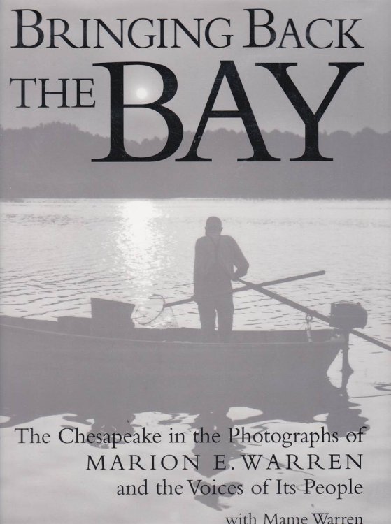 BRINGING BACK THE BAY: THE CHESAPEAKE IN THE PHOTOGRAPHS OF MARION E. WARREN AND THE VOICES OF ITS PEOPLE