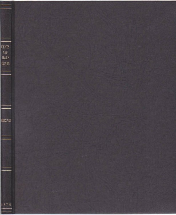 MONOGRAPH OF UNITED STATES CENTS AND HALF CENTS ISSUED BETWEEN THE YEARS 1793 AND 1857: TO WHICH IS ADDED A TABLE OF THE PRINCIPAL COINS, TOKENS, JETONS, MEDALETS, PATTERNS OF COINAGE AND WASHINGTON PIECES, GENERALLY CLASSIFIED UNDER THE HEAD OF COLONIAL