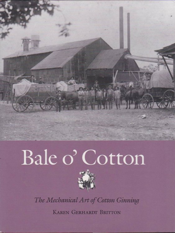 BALE O' COTTON The Mechanical Art of Cotton Ginning