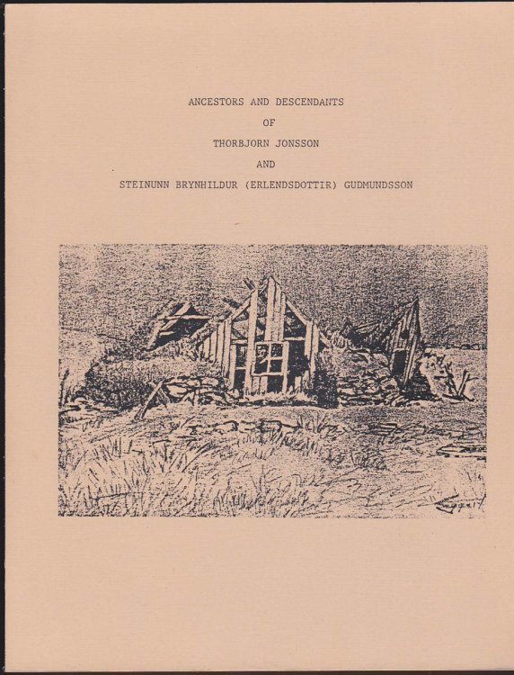 ANCESTORS AND DESCENDANTS OF THORBJORN JONSSON AND STEINUNN BRYNHILDUR (ERLENDSDOTTIR) GUDMUNDSSON