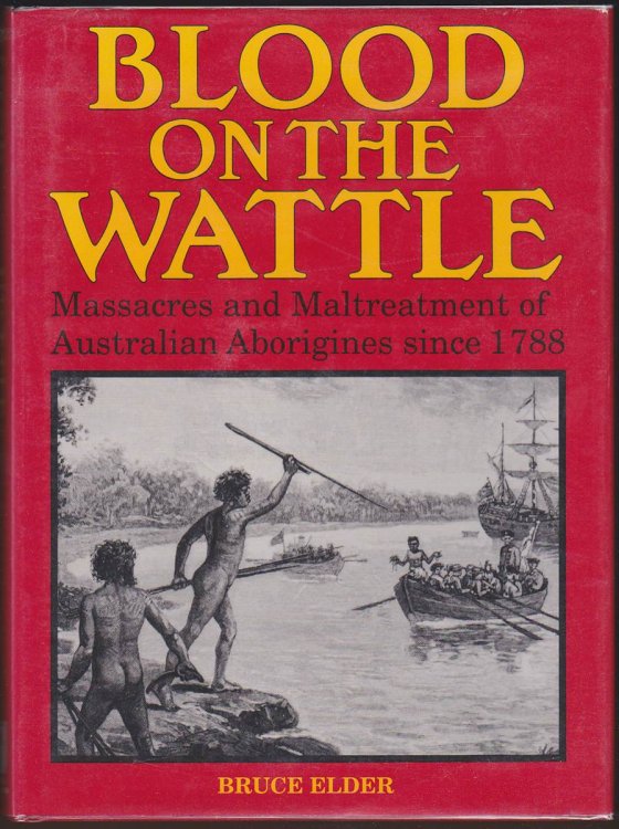 BLOOD ON THE WATTLE Massacres and Maltreatment of Australian Aborigines Since 1788