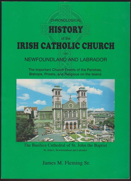 Image for CHRONOLOGICAL HISTORY OF THE IRISH CATHOLIC CHURCH IN NEWFOUNDLAND AND LABRADOR CHRONOLOGICAL HISTORY OF THE IRISH CATHOLIC CHURCH IN NEWFOUNDLAND AND LABRADOR