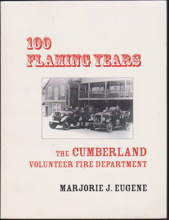 100 FLAMING YEARS - THE CUMBERLAND VOLUNTEER FIRE DEPARTMENT