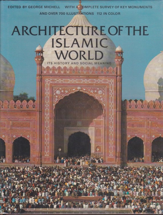 ARCHITECTURE OF THE ISLAMIC WORLD Its History and Meaning
