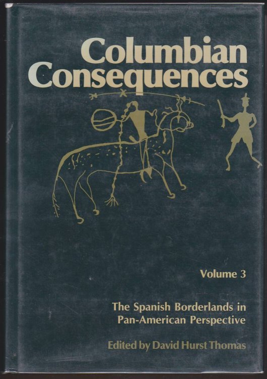 COLUMBIAN CONSEQUENCES. VOLUME 3: THE SPANISH BORDERLANDS IN PAN-AMERICAN PERSPECTIVE