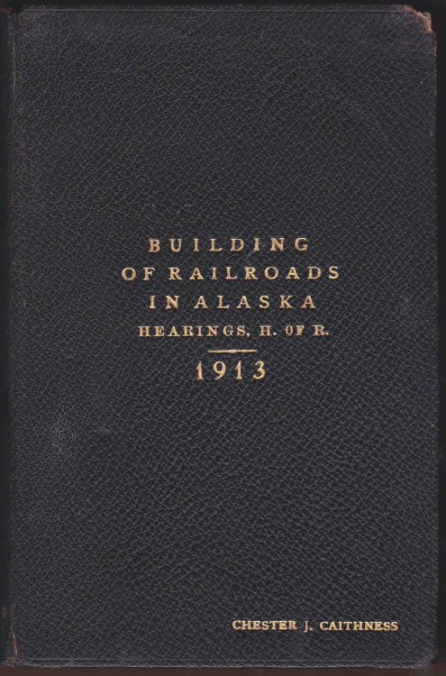 THE BUILDING OF RAILROADS IN ALASKA. HEARINGS BEFORE THE COMMITTEE ON THE TERRITORIES