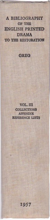 A BIBLIOGRAPHY OF THE ENGLISH PRINTED DRAMA TO THE RESTORATION - VOL III COLLECTIONS, APPENDIX, REFERENCE LISTS