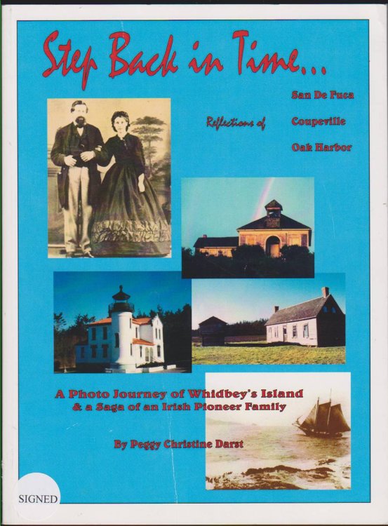 STEP BACK IN TIME.A PHOTO JOURNEY OF WHIDBEY'S ISLAND & SAGA OF AN IRISH PIONEER FAMILY