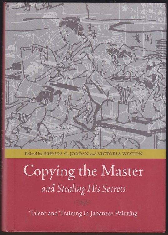 COPYING THE MASTER AND STEALING HIS SECRETS Talent and Training in Japanese Painting