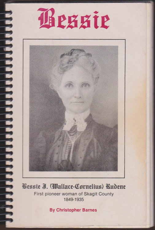 BESSIE: FIRST PIONEER WOMAN OF SKAGIT COUNTY 1849-1935