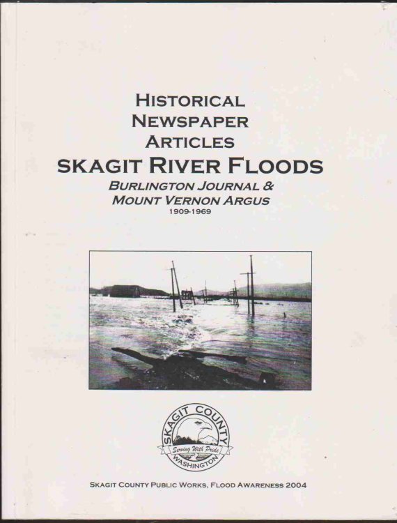 HISTORICAL NEWSPAPER ARTICLES SKAGIT RIVER FLOODS: BURLINGTON JOURNAL & MOUNT VERNON ARGUS 1909-1969