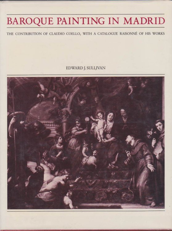 BAROQUE PAINTING IN MADRID The Contribution of Claudio Coello with a Catalogue Raisonne of His Works