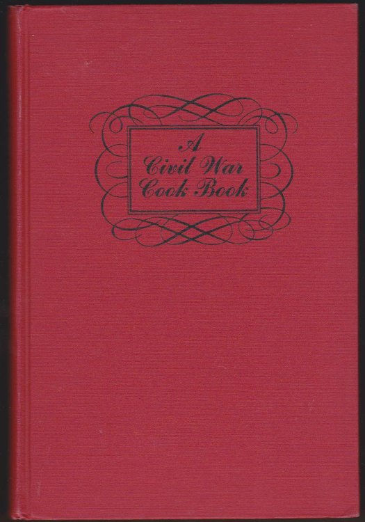 A CIVIL WAR COOK BOOK: TYPICAL OF THE TIMES BUT TIMELY FOR TODAY