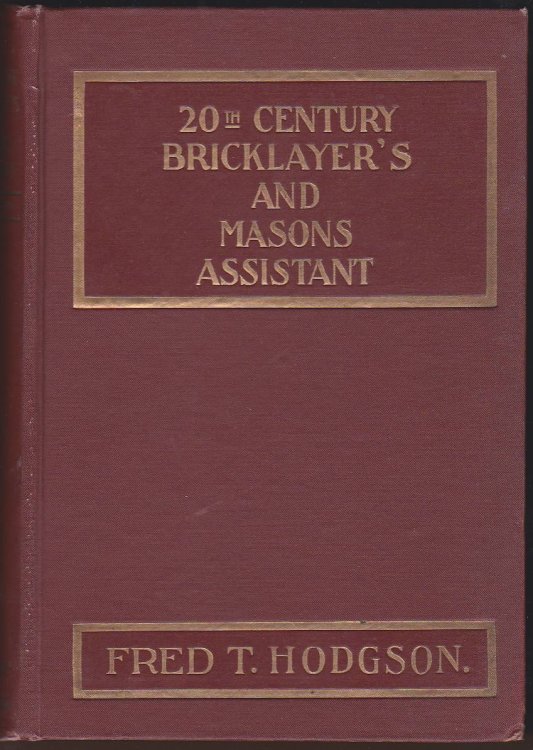 THE 20TH CENTURY BRICKLAYER'S AND MASON'S ASSISTANT. PART ONE: THE BRICKLAYER'S GUIDE AND ASSISTANT. PART TWO: TEH STONE MASON'S ASSISTANT
