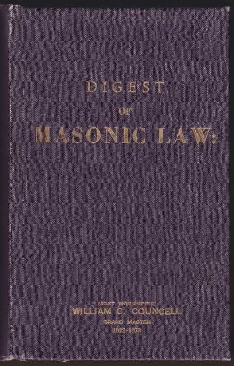 DIGEST OF MASONIC LAW: BEING A COMPLETE CODE OF REGULATIONS, DECISIONS AND OPINIONS UPON QUESTIONS OF MASONIC JURISPRUDENCE