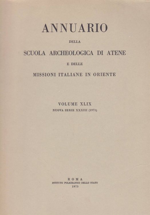 ANNUARIO DELLA SCUOLA ARCHEOLOGIA DI STENE E DELLE MISSIONI ITALIANE IN ORIENTE. VOLUME XLIX NUOVA SERIE XXXIII (1971)