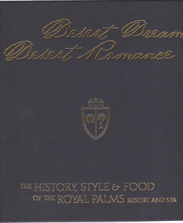 DESERT DREAM, DESERT ROMANCE: THE HISTORY, STYLE AND FOOD OF THE ROYAL PALMS RESORT AND SPA